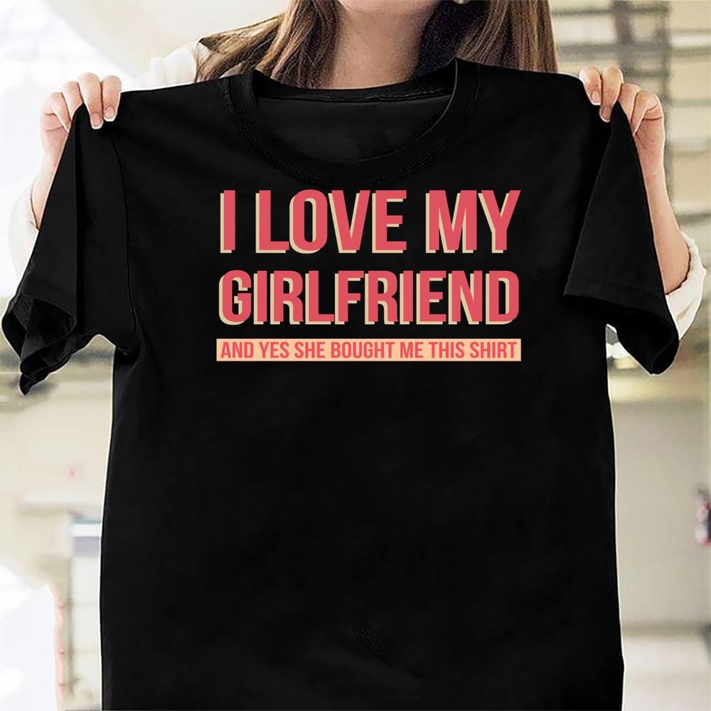 I Love My Girlfriend And Yes She Bought Me This45